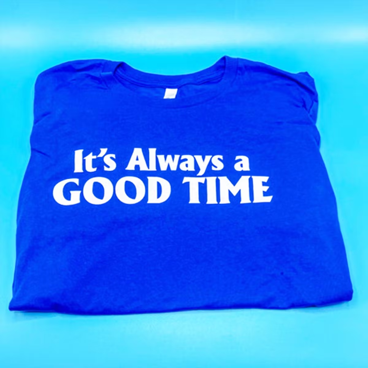 17649–it-s-always-a-good-time-t-shirt-1.webp