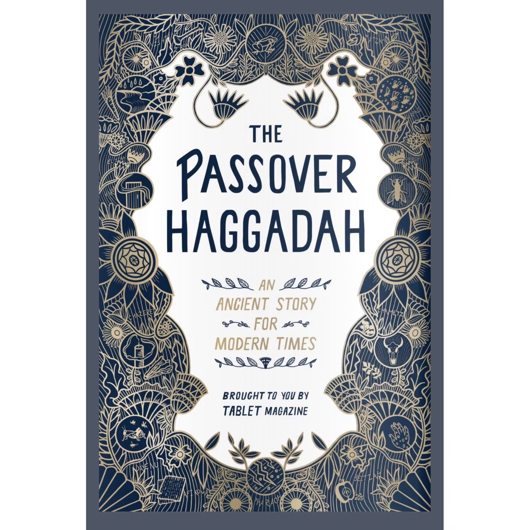 The Passover Haggadah: An Ancient Story for Modern Times, By Tablet Magazine